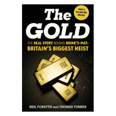 "Gold" - "The real story behind Brink's-Mat: Britain's biggest heist" ("Forsyth Neil")