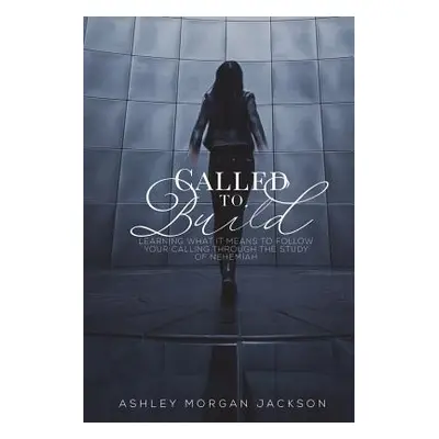 "Called to Build: Learning what it means to follow your calling through the study of Nehemiah" -