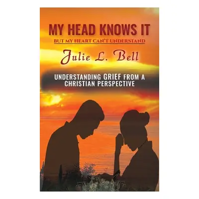 "My Head Knows It: But My Heart Can't Understand" - "" ("Bell Julie L.")