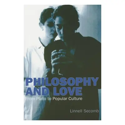 "Philosophy and Love: From Plato to Popular Culture" - "" ("Secomb Linnell")