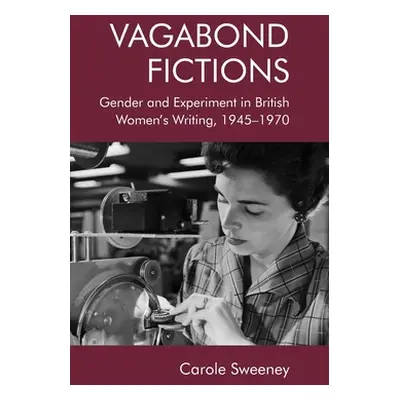 "Vagabond Fictions: Gender and Experiment in British Women's Writing, 1945-1970" - "" ("Sweeney 