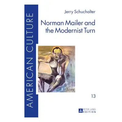 "Norman Mailer and the Modernist Turn" - "" ("Schpp Joseph C.")