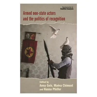 "Armed Non-State Actors and the Politics of Recognition" - "" ("Geis Anna")