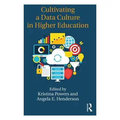 "Cultivating a Data Culture in Higher Education" - "" ("Powers Kristina")