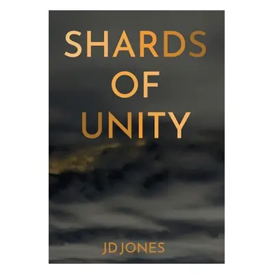 "Shards of Unity" - "" ("Jones Jd")