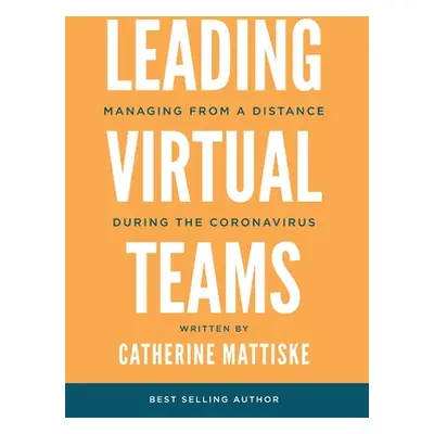 "Leading Virtual Teams: Managing from a Distance During the Coronavirus" - "" ("Mattiske Catheri