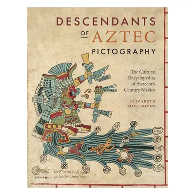 "Descendants of Aztec Pictography: The Cultural Encyclopedias of Sixteenth-Century Mexico" - "" 