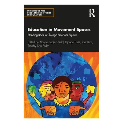 "Education in Movement Spaces: Standing Rock to Chicago Freedom Square" - "" ("Eagle Shield Alay