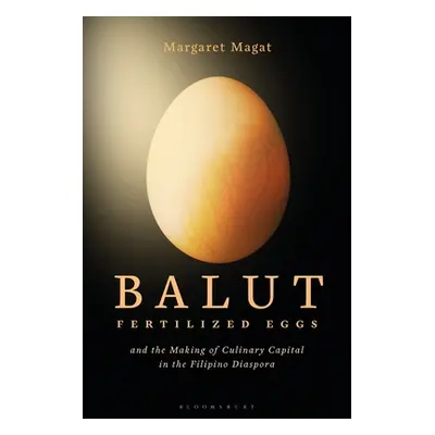 "Balut: Fertilized Eggs and the Making of Culinary Capital in the Filipino Diaspora" - "" ("Maga