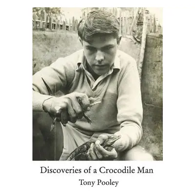 "Discoveries of a Crocodile Man" - "" ("Pooley Tony")