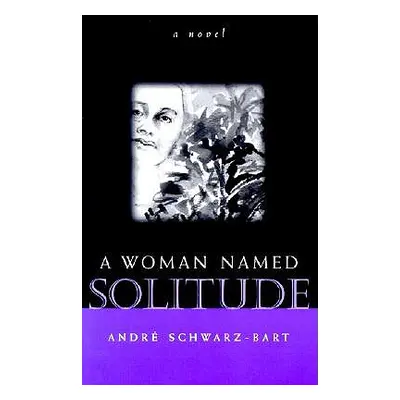 "A Woman Named Solitude" - "" ("Schwarz-Bart Andr")