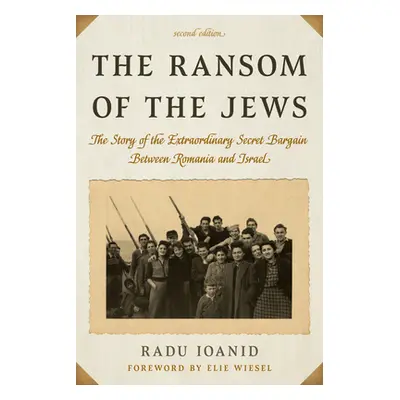 "The Ransom of the Jews: The Story of the Extraordinary Secret Bargain Between Romania and Israe