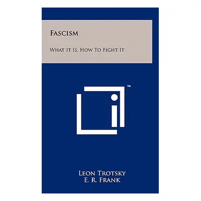 "Fascism: What It Is, How to Fight It" - "" ("Trotsky Leon")