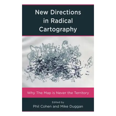 "New Directions in Radical Cartography: Why the Map is Never the Territory" - "" ("Cohen Phil")