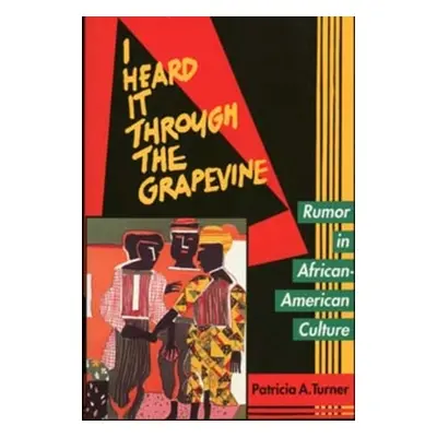 "I Heard It Through the Grapevine: Rumor in African-American Culture" - "" ("Turner Patricia A."