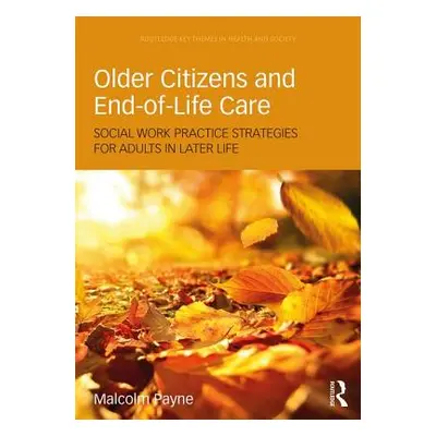 "Older Citizens and End-Of-Life Care: Social Work Practice Strategies for Adults in Later Life" 