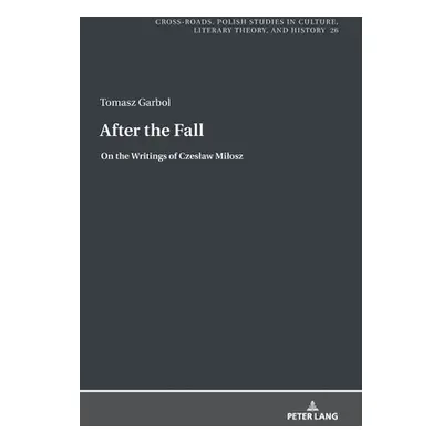 "After the Fall; On the Writings of Czeslaw Milosz" - "" ("Garbol Tomasz")