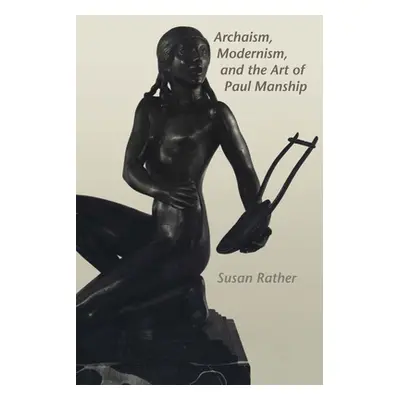 "Archaism, Modernism, and the Art of Paul Manship" - "" ("Rather Susan")