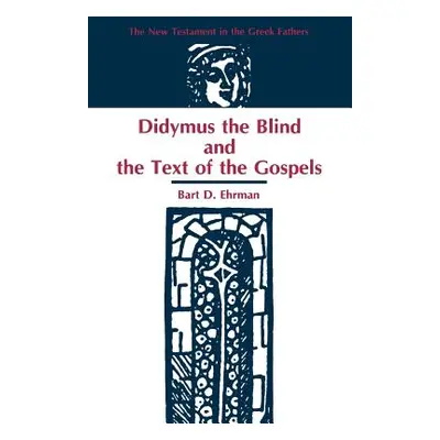 "Didymus the Blind and the Text of the Gospels" - "" ("Ehrman Bart D.")