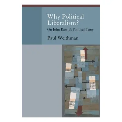 "Why Political Liberalism?: On John Rawls's Political Turn" - "" ("Weithman Paul")