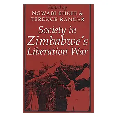 "Society in Zimbabwe's Liberation War" - "" ("Bhebe Ngwabi")