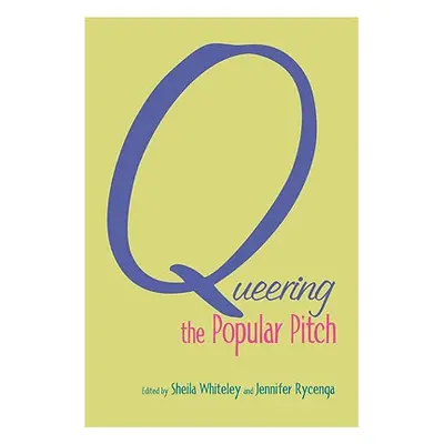 "Queering the Popular Pitch" - "" ("Whiteley Sheila")