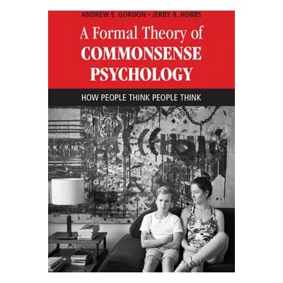 "A Formal Theory of Commonsense Psychology: How People Think People Think" - "" ("Gordon Andrew 