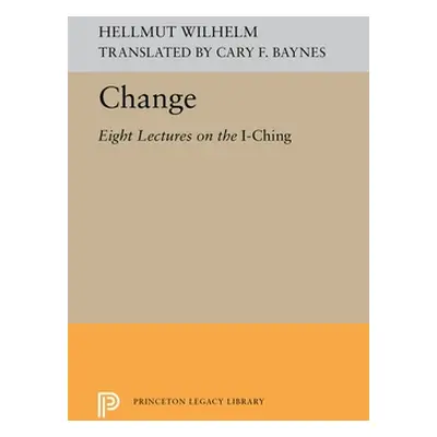 "Change: Eight Lectures on the I Ching" - "" ("Wilhelm Hellmut")