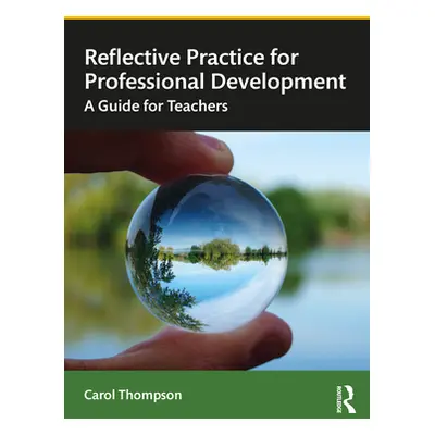 "Reflective Practice for Professional Development: A Guide for Teachers" - "" ("Thompson Carol")