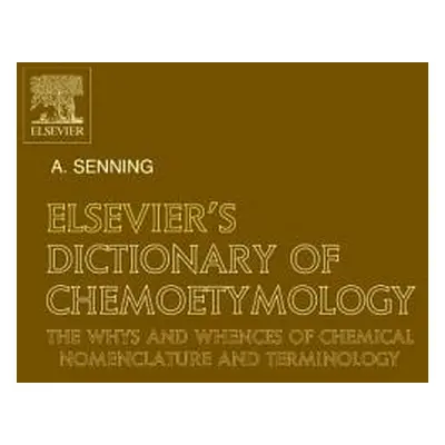 "Elsevier's Dictionary of Chemoetymology: The Whys and Whences of Chemical Nomenclature and Term