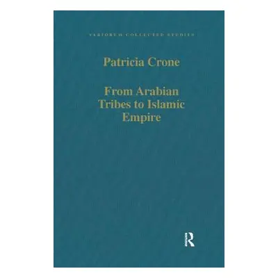 "From Arabian Tribes to Islamic Empire: Army, State and Society in the Near East C.600-850" - ""