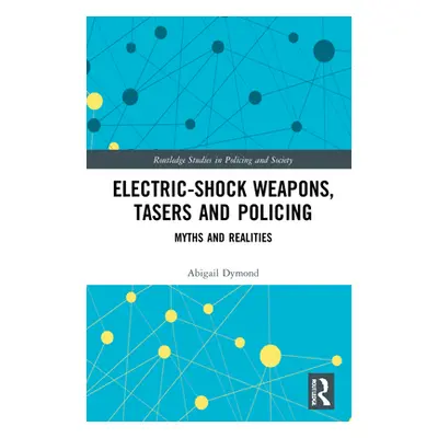 "Electric-Shock Weapons, Tasers and Policing: Myths and Realities" - "" ("Dymond Abi")