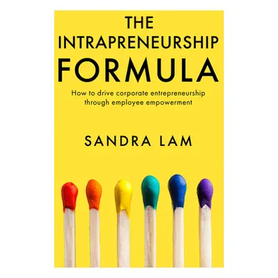 "The Intrapreneurship Formula: How to Drive Corporate Entrepreneurship Through Employee Empowerm