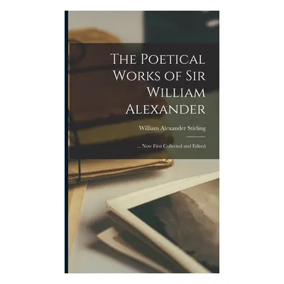 "The Poetical Works of Sir William Alexander: ... Now First Collected and Edited" - "" ("Stirlin