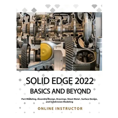 "Solid Edge 2022 Basics and Beyond (Colored)" - "" ("Online Instructor")