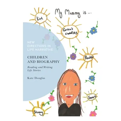 "Children and Biography: Reading and Writing Life Stories" - "" ("Douglas Kate")