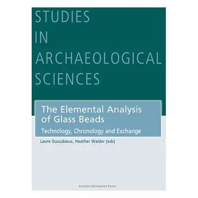 "The Elemental Analysis of Glass Beads: Technology, Chronology and Exchange" - "" ("Dussubieux L