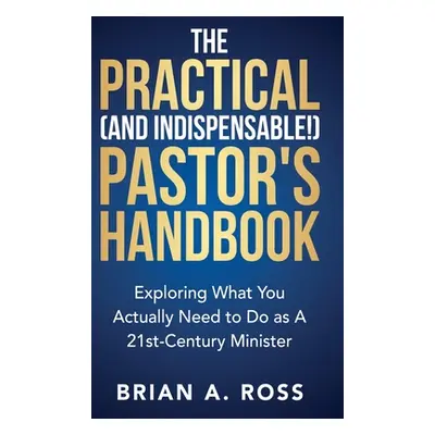 "The Practical (and Indispensable!) Pastor's Handbook: Exploring What You Actually Need to Do as