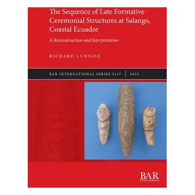 "The Sequence of Late Formative Ceremonial Structures at Salango, Coastal Ecuador: A Reconstruct