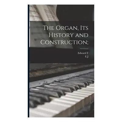 "The Organ, its History and Construction;" - "" ("Rimbault Edward F. 1816-1876")