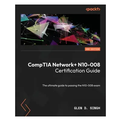 "CompTIA Network] N10-008 Certification Guide - Second Edition: The ultimate guide to passing th