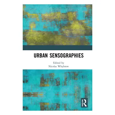 "Urban Sensographies" - "" ("Whybrow Nicolas")