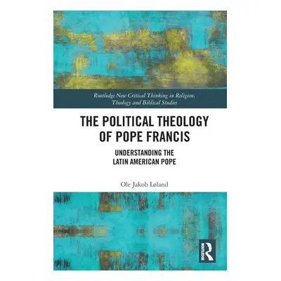 "The Political Theology of Pope Francis: Understanding the Latin American Pope" - "" ("Lland Ole