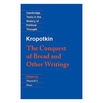 "Kropotkin: 'The Conquest of Bread' and Other Writings" - "" ("Kropotkin Peter")