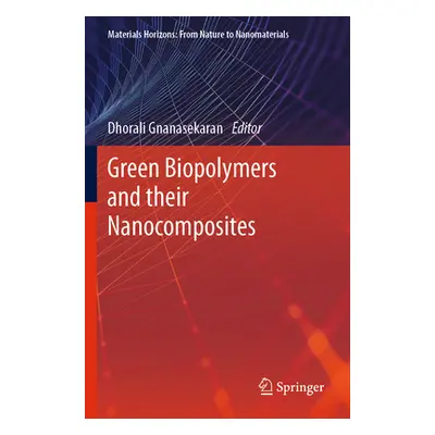 "Green Biopolymers and Their Nanocomposites" - "" ("Gnanasekaran Dhorali")