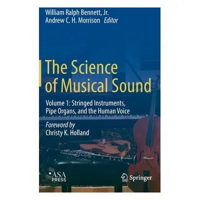 "The Science of Musical Sound: Volume 1: Stringed Instruments, Pipe Organs, and the Human Voice"