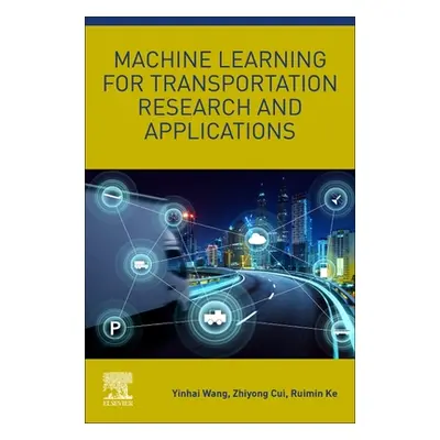 "Machine Learning for Transportation Research and Applications" - "" ("Wang Yinhai")