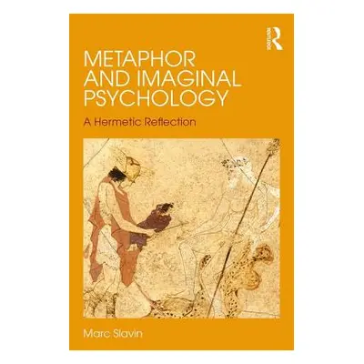 "Metaphor and Imaginal Psychology: A Hermetic Reflection" - "" ("Slavin Marc")