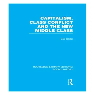 "Capitalism, Class Conflict and the New Middle Class" - "" ("Carter Bob")