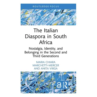 "The Italian Diaspora in South Africa: Nostalgia, Identity, and Belonging in the Second and Thir